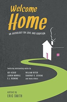 Image is a stylized house against a dark background with a green path leading to the door, the text overhead reads in yellow Welcome Home and underneath in white, the subtitle reads An Anthology on Love and Adoption.